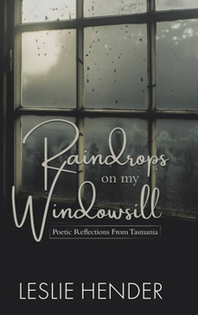 Raindrops on My Windowsill: Poetic Reflections From Tasmania
