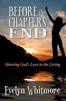 Paperback Before the Chapters End: Showing God's Love to the Living Book