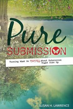 Paperback Pure Submission: Turning What We Think About Submission Right Side Up Book