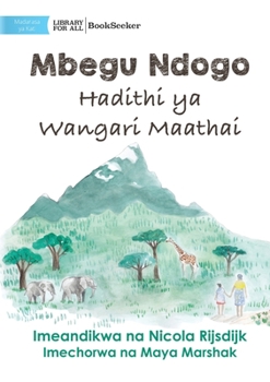 Paperback A Tiny Seed: The Story of Wangari Maathai - Mbegu Ndogo: Hadithi ya Wangari Maathai: The Story of Wangari Maathai - [Swahili] Book