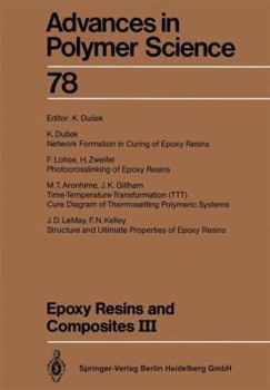 Advances in Polymer Science, Volume 78: Epoxy Resins and Composites III - Book #78 of the Advances in Polymer Science