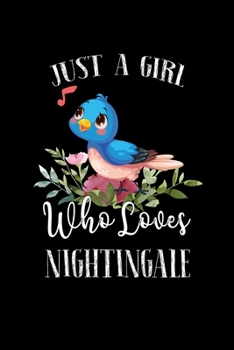 Paperback Just a Girl Who Loves Nightingale: Perfect Nightingale Lover Gift For Girl. Cute Notebook for Nightingale Lover. Gift it to your Sister, Daughter, Mot Book