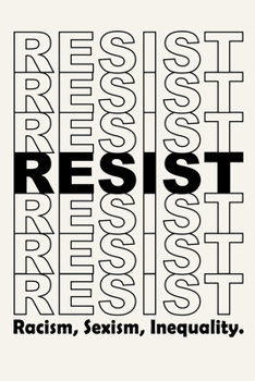 Paperback Resist Racism, Sexism and Inequality: Inspirational Social Justice Journal Notebook, 6 x 9 Inches,120 Lined Writing Pages, Matte Finish Book