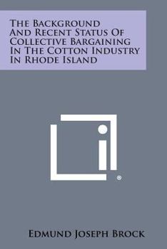 The Background and Recent Status of Collective Bargaining in the Cotton Industry in Rhode Island