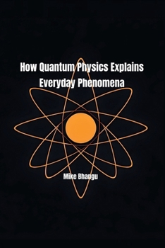 Paperback How Quantum Physics Explains Everyday Phenomena Book