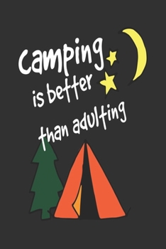 Camping is better than Adulting Journal:  Perfect RV Journal/Camping Diary or Gift for Campers or Hikers : Over 100 Pages with Prompts for Writing: Capture Memories, A great gift idea