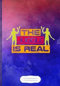 The Juggle Is Real Lined Notebook B5 Size 110 Pages: Performer Juggler Blank Journal For Astronaut Juggling. Motivational Graphic Funny Gift Surprise. Vintage Design