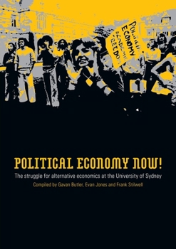 Paperback Political Economy Now!: The Struggle for Alternative Economics at the University of Sydney Book