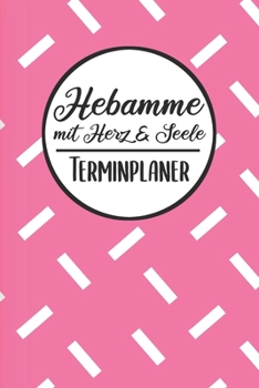 Hebamme mit Herz & Seele Terminplaner: Hebamme Kalender 2019 2020 | Terminkalender A5, Hebamme Planer & Notizbuch (German Edition)