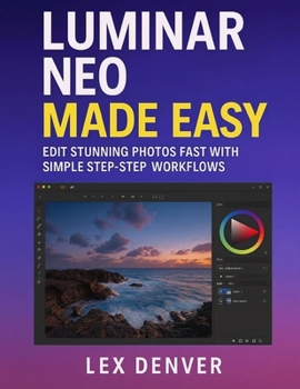 Paperback Luminar Neo Made Easy: Edit Stunning Photos Fast with Simple Step-by-Step Workflows Book