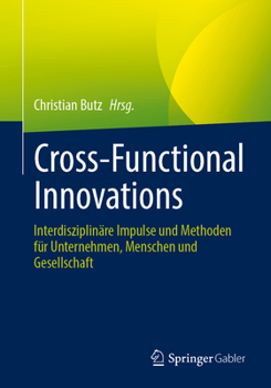Paperback Cross-Functional Innovations: Interdisziplinäre Impulse Und Methoden Für Unternehmen, Menschen Und Gesellschaft [German] Book