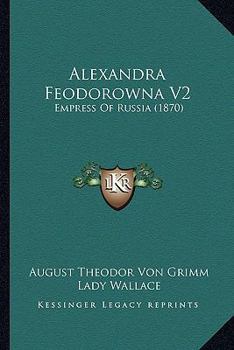 Paperback Alexandra Feodorowna V2: Empress Of Russia (1870) Book