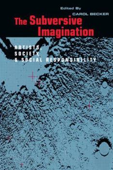 Paperback The Subversive Imagination: The Artist, Society and Social Responsiblity Book