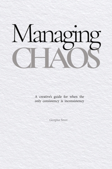 Hardcover Managing Chaos: A creative's guide for when the only consistency is inconsistency Book