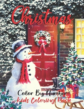 Christmas Color By Number Kids Coloring Book: An Amazing Christmas Color By Number Coloring Book for Kids Ages 4-8.