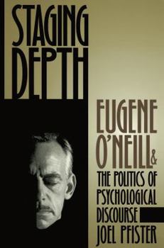Paperback Staging Depth: Eugene O'neill and the Politics of Psychological Discourse Book