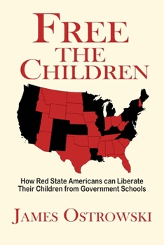 Paperback Free the Children: How Red State Americans Can Liberate Their Children from Government Schools Book