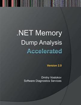 Paperback Accelerated .Net Memory Dump Analysis: Training Course Transcript and Windbg Practice Exercises, Second Edition Book