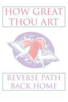 Paperback How Great Thou Art: Reverse Path Back Home Book