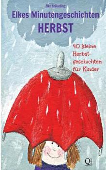 Elkes Minutengeschichten: Herbst - 40 kleine Herbstgeschichten für Kinder