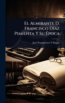 Hardcover El Almirante D. Francisco DÃ-az Pimienta Y Su Ãpoca [Spanish] Book