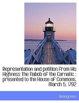 Paperback Representation and Petition from His Highness the Nabob of the Carnatic: Presented to the House of [Large Print] Book