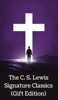 The C. S. Lewis Signature Classics (8-Volume Box Set): An Anthology of 8 C. S. Lewis Titles: Mere Christianity, The Screwtape Letters, Miracles, The .