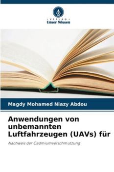 Anwendungen von unbemannten Luftfahrzeugen (UAVs) für: Nachweis der Cadmiumverschmutzung (German Edition)