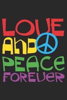 Love And Peace Forever: Hippie Notebook Blank Dot Grid Hippies Journal dotted with dots 6x9 120 Pages Checklist Record Book Peace Love Take Notes ... Planner Paper Christmas Gift for Hippies