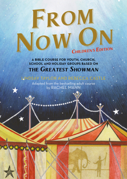 Paperback From Now On: Children's Edition: A Bible Course for Youth, Church, School and Holiday Groups Based on the Greatest Showman Book