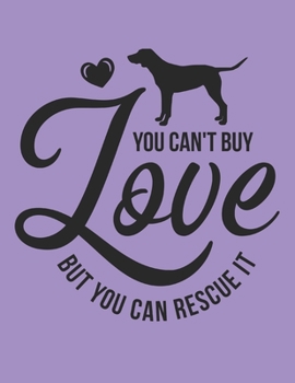 You Can't Buy Love Notebook Journal: Dogs Lover Creative Inspirational And Funny Quotes Lined Paperback Journal Gift Idea For Women Men Girl Boy Kids Dog Animals Owner