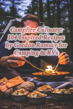 Paperback Campfire Culinary: 104 Inspired Recipes by Gordon Ramsay for Camping & RVs Book