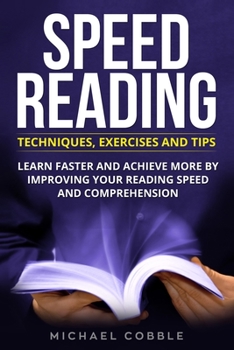 Paperback Speed Reading: Techniques Exercises and Tips: Learn Faster And Achieve More By Improving Your Reading Speed And Comprehension Book