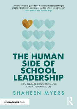 Paperback The Human Side of School Leadership: How Courage, Connection and Care Transform Culture Book