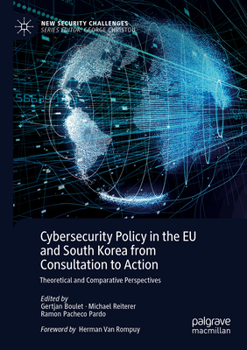 Paperback Cybersecurity Policy in the EU and South Korea from Consultation to Action: Theoretical and Comparative Perspectives Book