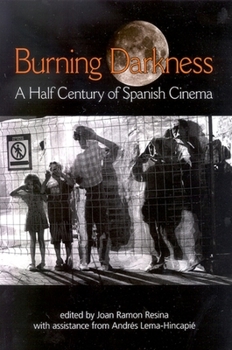 Burning Darkness: A Half Century of Spanish Cinema (Suny Series in Latin American and Iberian Thought and Culture)