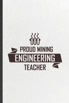 Paperback Proud Mining Engineering Teacher: Funny Science Teacher Lined Notebook/ Blank Journal For Teacher Appreciation, Inspirational Saying Unique Special Bi Book