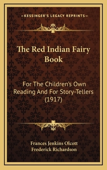 Hardcover The Red Indian Fairy Book: For The Children's Own Reading And For Story-Tellers (1917) Book