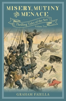 Hardcover Misery, Mutiny and Menace, Volume 2: Thrilling Tales of the Sea: Volume Two Book