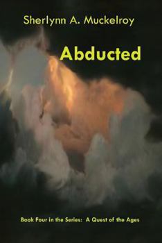 Paperback Abducted: Book Four in the Series: A Quest of the Ages Book