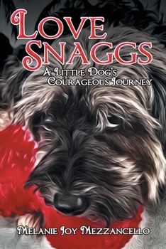 Paperback Love Snaggs - A Little Dog's Courageous Journey Book