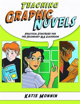 Paperback Teaching Graphic Novels: Practical Strategies for the Secondary ELA Classroom Book