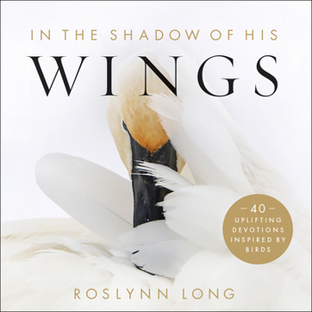 Hardcover In the Shadow of His Wings: 40 Uplifting Devotions Inspired by Birds Book