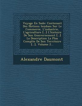 Paperback Voyage En Su de: Contenant Des Notions Tendues Sur Le Commerce, L'Industrie, L'Agriculture [...] L'Histoire de Son Gouvernement [...] L [French] Book