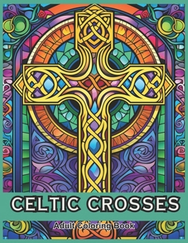 Paperback Celtic Crosses Coloring Book: 50 Relaxing Illustrations to Color for Adults and Teens Book