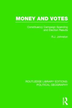 Hardcover Money and Votes (Routledge Library Editions: Political Geography): Constituency Campaign spending and Election Results Book