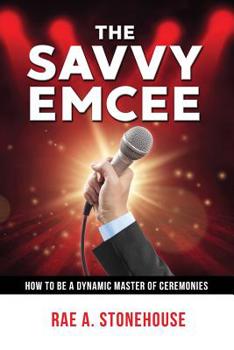 Paperback The Savvy Emcee: How to be a Dynamic Master of Ceremonies Book