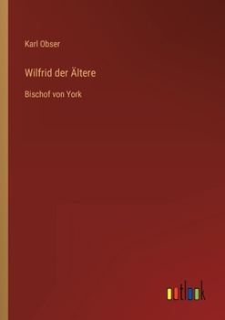 Paperback Wilfrid der Ältere: Bischof von York [German] Book