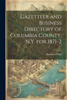 Paperback Gazetteer and Business Directory of Columbia County, N.Y. for 1871-2 Book