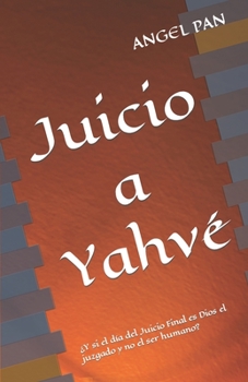 Paperback Juicio a Yahvé: ¿Y si el día del Juicio Final es Dios el juzgado y no el ser humano? [Spanish] Book